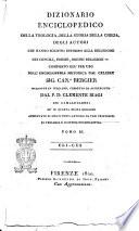 Dizionario enciclopedico della teologia, della storia della chiesa, degli autori che hanno scritto intorno alla religione, dei concili, eresie, ordini religiosi ec. Composto già per uso dell'enciclopedia metodica dal celebre sig. can. Bergier, tradotto in italiano, corretto ed accresciuto dal p.d. Clemente Biagi dei Camaldolensi. Tomo 1. [-17.]