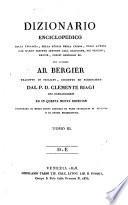 Dizionario enciclopedico della teologia, della storia della Chiesa, degli autori che hanno scritto intorno alla religione, dei concilii, eresie, ordini religiosi ec. del celebre ab. Bergier. Tradotto in italiano, corretto ed