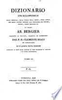 Dizionario enciclopedico della teologia, della storia della Chiesa, degli autori che hanno scritto intorno alla religione, dei concilii, eresie, ordini religiosi ec. del celebre ab. Bergier. Tradotto in italiano, corretto ed