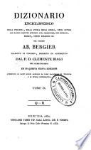 Dizionario enciclopedico della teologia, della storia della Chiesa, degli autori che hanno scritto intorno alla religione, dei concilii, eresie, ordini religiosi ec. del celebre ab. Bergier. Tradotto in italiano, corretto ed accresciuto dal p. d. Clemente Biagi dei Camaldolensi