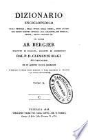 Dizionario enciclopedico della teologia, della storia della Chiesa, degli autori che hanno scritto intorno alla religione, dei concilii, eresie, ordini religiosi ec. del celebre ab. Bergier. Tradotto in italiano, corretto ed accresciuto dal p. d. Clemente Biagi dei Camaldolensi