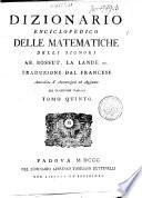 Dizionario enciclopedico delle matematiche delli signori ab. Bossut, La Lande ec. Traduzione dal francese arricchita d'annotazioni ed aggiunte del traduttore italiano
