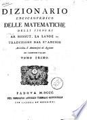 Dizionario enciclopedico delle matematiche delli signori ab. Bossut, La Lande ec. Traduzione dal francese arricchita d'annotazioni ed aggiunte del traduttore italiano