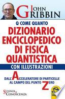 Dizionario enciclopedico di fisica quantistica. Dall'acceleratore di particelle al campo del punto zero