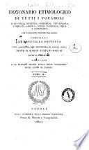 Dizionario etimologico di tutti i vocaboli usati nella medicina, chirurgia, veterinaria, farmacia, chimica, storia naturale, fisica e astronomia che traggono origine dal greco compilato da Bonavilla Aquilino coll'assistenza del professore di lingua greca abate D. Marco Aurelio Marchi. Tomo 1. [ -2.]