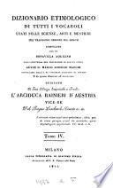 Dizionario etimologico di tutti i vocaboli usati nelle scienze, arti e mestieri che traggono origine dal greco, compilato da Bonavilla Aquilino coll' assistenza del prof. M.A. Marchi