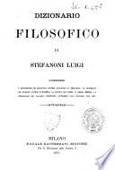 Dizionario filosofico contenente l'esposizione dei principali sistemi filosofici e teologici, la biografia dei filosofi antichi e moderni ...
