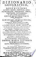 Dizionario geografico, ovvero descrizione di tutti i regni, provincie, città patriarcati, vecovadi ... opera utilissima per l'intelligenza della storia moderna, e degli affari presenti, tradotta dall'inglese nel francese ed ultimamente dal francese nell'italiano ...[Laurence Echard]