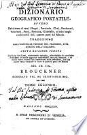 Dizionario geografico portatile, ovvero Descrizione di tutti i regni, provincie, città, patriarcati, vescovadi, forti, fortezze, cittadelle, ed altri luoghi considerabili delle quattro parti del mondo. Traduzione dall'originale inglese nel francese, e da questo nell'italiano ... Tomo primo [-secondo][Lorenzo Echard]