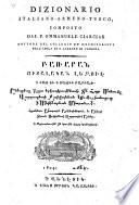 Dizionario italiano-armeno-turco, composto dal p. Emmanuele Ciakciak dottore del collegio de' mechitaristi nell'isola di S. Lazzaro di Venezia. ..