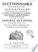 Dizionario italiano, latino, e francese; in cui si contiene, non solamente un compendio del dizionario della Crusca; ma ancora tutto ciò, che v'ha di più notabile ne' migliori lessicografi, etimologisti, e glossarj, usciti fin ora alla luce in diverse lingue; raccolto dall'abbate Annibale Antonini ... Tomo primo [-secondo]