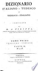 Dizionario italiano-tedesco e tedesco-italiano compilato da D.A. Filippi, publico professore di lingua e letteratura italiana nell'i.r. universita di Vienna. Tomo primo italiano-tedesco parte 1. [-secondo tedesco-italiano]