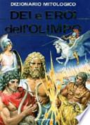 Dizionario mitologico. Dei e eroi dell'Olimpo