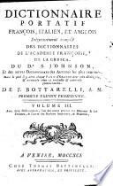 Dizionario Portatile Italiano, Inglese, e Francese dilegentemente compilato dai dizionarj della crusca, del Dr. S. Johnson, e dell'Accademia Francese, non che dagli altri dizionarj de'migliori autori. ... Di F. Bottarelli, A. M. Prima edizione Veneta. Volume 1