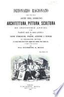 Dizionario ragionato delle voci delle arte del disegno architettura, pittura, scultura ed industrie affini