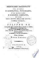 Dizionario ragionato di libri d'agricoltura, veterinaria, e di altri rami d'economia campestre, ad uso degli amatori delle cose agrarie, e della gioventu; di Filippo Re ... Tomo primo [-quarto]