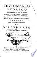 Dizionario storico continente quanto vi ha di piu notabile nella storia sacra, profana, antica e moderna d'Italia di Giangiuseppe Origlia Paulino opera, che serve di supplemento al dizionario storico portatile tradotto ultimamente dal francese nell'italiana favella. Tomo 1. [-2.]