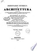 Dizionario storico di architettura contenente le nozioni storiche, descrittive, archeologiche, biografiche, teoriche, didattiche e pratiche di quest'arte di Quatremére de Quincy