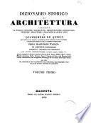Dizionario storico di architettura contenente le nozioni storiche, descrittive, archeologiche, biografiche, teoriche, didattiche e pratiche di quest'arte