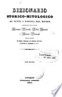 Dizionario storico-mitologico di tutti i popoli del mondo compilato da da Giovanni Pozzoli, Felice Romani e Antonio Peracchi sulle tracce di Noel, Millin, La Porte, Dupuis, Rabaud S. Etienne &c. &c