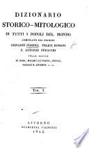 Dizionario storico-mitologico di tutti i popoli del mondo compilato dai signori G. Pozzoli, F. Romani e A. Peracchi sulle tracce di Noel, Millin, etc. (Supplemento ... compilato dal Profes. F. Romani e dal Dot. A. Perracchi.).