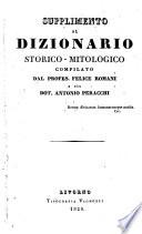 Dizionario storico-mitologico di tutti i popoli del mondo compilato dai signori G. Pozzoli, F. Romani e A. Peracchi sulle tracce di Noel, Millin, etc. (Supplemento ... compilato dal Profes. F. Romani e dal Dot. A. Perracchi.).