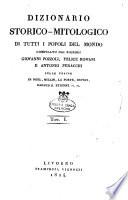 Dizionario storico-mitologico di tutti i popoli del mondo compilato dai signori Giovanni Pozzoli, Felice Romani e Antonio Peracchi sulle tracce di No el, Millin, La Porte, Dupuis, Rabaud S. Etienne ec. ec
