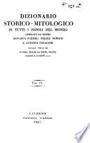 Dizionario storico-mitologico di tutti i popoli del mondo compilato dai signori Giovanni Pozzoli, Felice Romani e Antonio Peracchi sulle tracce di No el, Millin, La Porte, Dupuis, Rabaud S. Etienne ec. ec