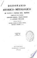 Dizionario storico-mitologico di tutti i popoli del mondo compilato dai signori Giovanni Pozzoli, Felice Romani e Antonio Peracchi sulle tracce di Noel, Millin, La Porte, Dupuis, Rabaud S. Etienne ec. ec. Tom. 1.[-8.]