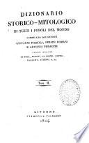 Dizionario storico-mitologico di tutti i popoli del mondo compilato dai signori Giovanni Pozzoli, Felice Romani e Antonio Peracchi sulle tracce di Noel, Millin, La Porte, Dupuis, Rabaud S. Etienne ec. ec. Tom. 1.[-8.]
