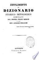 Dizionario storico-mitologico di tutti i popoli del mondo compilato dai signori Giovanni Pozzoli, Felice Romani e Antonio Peracchi sulle tracce di Noel, Millin, La Porte, Dupuis, Rabaud S. Etienne ec. ec. Tom. 1.[-8.]