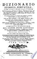 Dizionario storico, portatile, che contiene la storia de' patriarchi, de' principi ebrei, degl'imperadori, de' re ... e generalmente di tutti gli uomini illustri ... Composto in francese dal signor abate Ladvocat ... e trasportato in italiano