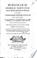 Dizionario storico portatile degli ordini religiosi e militari e delle congregazioni regolari e secolari che contiene la loro origine, i loro progressi, la loro decadenza, e le differenti loro riforme. Traduzione dal francese con notabili aggiunte tratte da accreditati scrittori