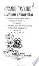 Dizionario tascabile italiano-francese e francese-italiano coll'aggiunta di un vocabolario dei nomi propri e dei nomi geografici per cura di M. A. Canini