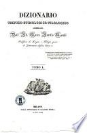 Dizionario tecnico-etimologico-filologico compilato dall'ab. Marco Aurelio Marchi ... Tomo 1. [-2.]