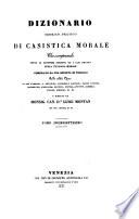 Dizionario teorico-pratico di casistica morale, che comprende tutte le dottrine positive ed i casi practici della teologia morale. Compilato da una Società di teologi sulle celebri opere di San Tommaso, S. Antonino, Cardinale Gaetano, Padre Concina, Lambertini, Scarpazza, Patuzzi, Pontas, Antoine, Sanchez, Suarez, Pirhing, ec. ec. e diretto da Monsig. Can. Dr. L. M.