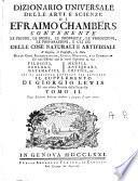 Dizionario universale delle arti e scienze di Efraimo Chambers contenente le figure, le spezie, le proprietà, le produzioni, le preparazioni, e gli usi delle cose naturali e artifiziali. L'origine ... delle cose ecclesiastiche, civili, militari, e di commercio ... cui si aggiunge ... il supplemento di Giorgio Lewis ed una esatta notizia della geografia. Tomo primo (-ventunesimo)