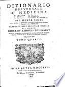 Dizionario universale di medicina di chirurgia di chimica di botanica di notomia di farmacia d'istoria naturale &c. Del signor James a cui precede un Discorso istorico intorno all'origine e progressi della medicina tradotto d