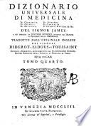 Dizionario universale di medicina di chirurgia di chimica di botanica di notomia di farmacia d'istoria naturale &c. Del signor James a cui precede un Discorso istorico intorno all'origine e progressi della medicina tradotto dall'originale inglese dai signori Diderot, Eidous, e Toussaint. Riveduto, corretto, ed accresciuto dal signor Giuliano Busson ... Versione italiana tomo primo [-undecimo]