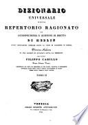 Dizionario universale ossia repertorio ragionato di giurisprudenza e questioni di diritto. Versione italiana di una societa di avocati fatta sotto la direzione di Filippo Carillo