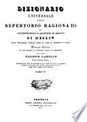 Dizionario universale ossia repertorio ragionato di giurisprudenza e questioni di diritto. Versione italiana di una societa di avocati fatta sotto la direzione di Filippo Carillo
