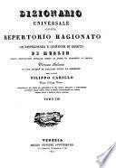 Dizionario universale ossia repertorio ragionato di giurisprudenza e questioni di diritto. Versione italiana di una societa di avocati fatta sotto la direzione di Filippo Carillo