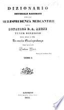Dizionario universale ragionato della giurisprudenza mercantile ... Terza edizione, nella quale è fusa la nuova giurisprudenza dall' avvocato Giuliano Ricci. [With a preface by G. Ricci.] tom. 1