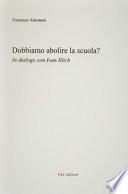 Dobbiamo abolire la scuola? In dialogo con Ivan Illich