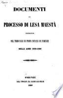 Documenti del processo di lesa maestà istruito nel tribunale di prima istanza di Firenze nelli anni 1849-1850. (Atti dell'autorità giudiciale nel processo di lesa maestà instruito nel tribunale di prima istanza de Firenze.).