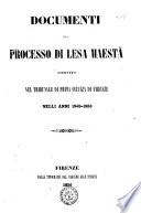 Documenti del processo di lesa maestà istruito nel tribunale di prima istanza di Firenze nelli anni 1849-1850