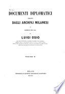 Documenti diplomatici tratti dagli archivj milanesi e coordinati per cura di Luigi Osio