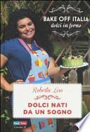 Dolci nati da un sogno. Bake off Italia, dolci in forno
