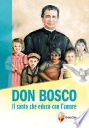 Don Bosco. Il santo che educò con l'amore