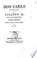 Don Carlo figlio di Filippo 2. re di Spagna istoria sincera tradotta dall'idioma francese da C.T
